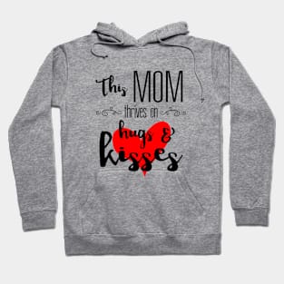 Mom Thrives on Hugs & Kisses - Mother's Day Gift Hoodie